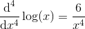 \frac{\textup{d}^4}{\textup{d}x^4}\log(x)=\frac{6}{x^4}