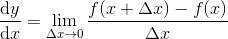 \frac{\textup{d}y}{\textup{d}x}=\lim_{\Delta x\rightarrow 0}\frac{f(x+\Delta x)-f(x)}{\Delta x}