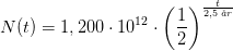 N(t)=1,200\cdot 10^{12}\cdot \left ( \frac{1}{2} \right )^{}\frac{t}{2,5\; \aa r}
