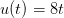 u(t)=8t