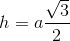 h=a\frac{\sqrt{3}}{2}