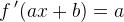 f{\, }'(ax+b)=a
