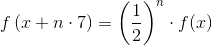 f\left(x+n\cdot 7\right)=\left ( \frac{1}{2} \right )^n\cdot f(x)