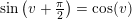 \small \sin\left(v+\tfrac{\pi }{2}\right)=\cos(v)