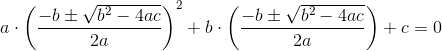 a\cdot \left ( \frac{-b\pm \sqrt{b^2-4ac}}{2a} \right )^2+b\cdot \left ( \frac{-b\pm \sqrt{b^2-4ac}}{2a} \right )+c=0