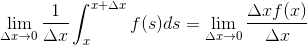 \lim_{\Delta x\rightarrow 0}\frac{1}{\Delta x} \int_{x}^{x+\Delta x}f(s)ds =\lim_{\Delta x\rightarrow 0}\frac{\Delta xf(x)}{\Delta x}