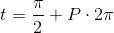 t = \frac{\pi}{2} + P \cdot 2 \pi