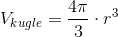 V_{kugle}=\frac{4\pi }{3}\cdot r^3
