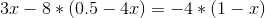 3x-8*(0.5-4x)=-4*(1-x)