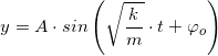 \small y=A\cdot sin\left ( \sqrt{\frac{k}{m}}\cdot t +\varphi _o\right )