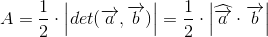 A=\frac{1}{2}\cdot \left | det(\overrightarrow{a},\overrightarrow{b}) \right |=\frac{1}{2}\cdot \left | \widehat{\overrightarrow{a}}\cdot \overrightarrow{b} \right |