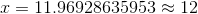 x=11.96928635953\approx 12