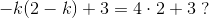 -k(2-k)+3=4\cdot 2+3\; ?
