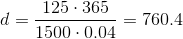 d=\frac{125\cdot 365}{1500\cdot 0.04}=760.4