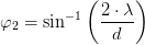 \varphi _2=\sin^{-1}\left (\frac{2\cdot \lambda }{d} \right )