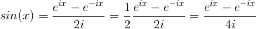 sin(x)=\frac{e^{ix}-e^{-ix}}{2i} = \frac{1}{2}\frac{e^{ix}-e^{-ix}}{2i}=\frac{e^{ix}-e^{-ix}}{4i}