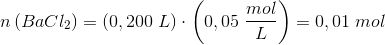 n\left ( BaCl_2 \right )= \left ( 0,200\; L\right) \cdot \left ( 0,05\; \frac{mol}{L} \right ) =0,01\; mol