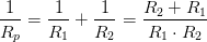 \frac{1}{R_p}=\frac{1}{R_1}+\frac{1}{R_2}=\frac{R_2+R_1}{R_1\cdot R_2}