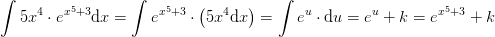 \int 5x^4\cdot e^{x^5+3}\mathrm{d}x=\int e^{x^5+3}\cdot \left ( 5x^4\mathrm{d}x \right )=\int e^{u}\cdot \mathrm{d}u =e^u+k=e^{x^5+3}+k