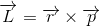 \overrightarrow{L}=\overrightarrow{r}\times \overrightarrow{p}
