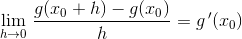 \underset{h \to0 }{\lim} \; \frac{g(x_{0}+h)-g(x_{0})}{h}=g{\, }'(x_{0})