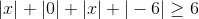|x|+|0|+|x|+|-6|\geq 6