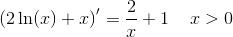 \left (2\ln(x) +x \right ){}'=\frac{2}{x}+1\; \; \; \; x>0