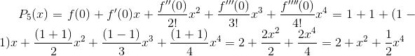 P_5(x)=f(0)+f'(0)x+\frac{f''(0)}{2!}x^2+\frac{f'''(0)}{3!}x^3+\frac{f''''(0)}{4!}x^4=1+1+(1-1)x+\frac{(1+1)}{2}x^2+\frac{(1-1)}{3}x^3+\frac{(1+1)}{4}x^4=2+\frac{2x^2}{2}+\frac{2x^4}{4}=2+x^2+\frac{1}{2}x^4