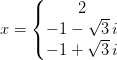 x=\left\{\begin{matrix} 2\\-1-\sqrt{3}\, i \\ -1+\sqrt{3}\, i \end{matrix}\right.