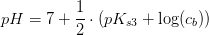 pH=7+\frac{1}{2}\cdot \left ( pK_{s3}+\log(c_b) \right )