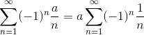 \sum_{n=1}^{\infty }(-1)^{n}\frac{a}{n} = a\sum_{n=1}^{\infty}(-1)^{n}\frac{1}{n}