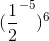 (\frac{1}{2}^{-5})^6