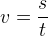 v=\frac{s}{t}