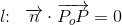 l\! \! :\; \; \overrightarrow{n}\cdot \overrightarrow{P_oP}=0