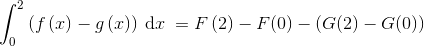 \int_{0}^{2}\left ( f\left ( x \right )-g\left ( x \right ) \right )\: \textup{d}x\: =F\left ( 2 \right )-F(0)-\left ( G(2)-G(0) \right )