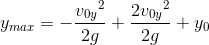 y_{max}=-\frac{{v_{0y}}^2}{2g}+\frac{2{v_{0y}}^2}{2g}+y_0