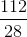 \frac{112}{28}