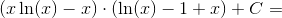 \left ( x\ln(x)-x \right )\cdot\left ( \ln(x)-1+x \right ) \right )+C=
