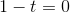1-t=0