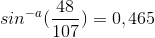 sin^{-a}(\frac{48}{107})=0,465
