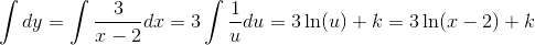 \int dy=\int \frac{3}{x-2}dx=3\int \frac{1}{u}du=3\ln(u)+k =3\ln(x-2)+k