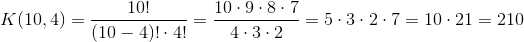 K(10,4)=\frac{10!}{(10-4)!\cdot 4!}=\frac{10\cdot 9\cdot 8\cdot 7}{4\cdot 3\cdot 2}=5\cdot 3\cdot 2\cdot7=10\cdot 21=210