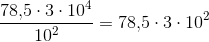 \frac{78{,}5\cdot 3\cdot 10^4}{10^2}=78{,}5\cdot 3\cdot 10^2