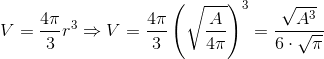 V = \frac{4\pi}{3}r^3\Rightarrow V = \frac{4\pi}{3}\left ( \sqrt{\frac{A}{4\pi}} \right )^3=\frac{\sqrt{A^3}}{6\cdot \sqrt{\pi}}