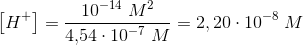 \left [ {H_{}}^{+} \right ]=\frac{10^{-14}\; M^2}{4{,}54\cdot 10^{-7}\; M}=2,20\cdot 10^{-8}\; M