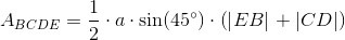 A_{BCDE}=\frac{1}{2}\cdot a\cdot \sin(45^{\circ})\cdot \left (\left | EB \right | \right +\left | CD \right |)