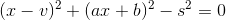 (x-v)^2+(ax+b)^2-s^2=0