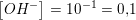 \small \left [OH^- \right ]=10^{-1}=0{,}1