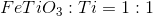 FeTiO_3:Ti=1:1