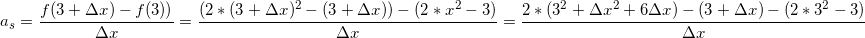\small a_{s} = \frac{f(3+\Delta x)-f(3))}{\Delta x} = \frac{(2*(3+\Delta x)^2-(3+\Delta x))-(2*x^2-3)}{\Delta x} = \frac{2*(3^2+\Delta x^2+6\Delta x)-(3+\Delta x)-(2*3^2-3)}{\Delta x}